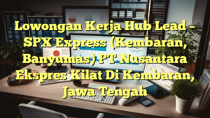 Lowongan Kerja Hub Lead – SPX Express (Kembaran, Banyumas) PT Nusantara Ekspres Kilat Di Kembaran, Jawa Tengah